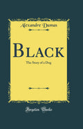 Black: The Story of a Dog (Classic Reprint)