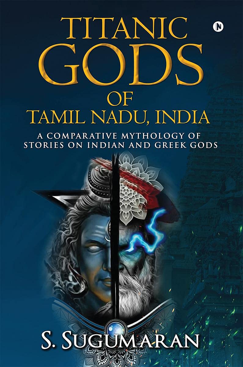 Titanic Gods Of Tamil Nadu, India : A Comparative Mythology Of Stories On Indian And Greek Gods