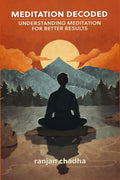 Meditation Decoded : Understanding Meditation For Better Results