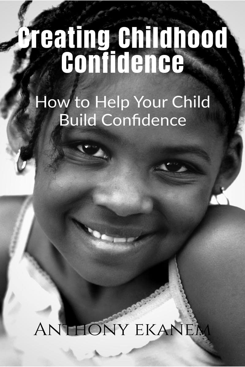 Creating Childhood Confidence: How To Help Your Child Build Confidence