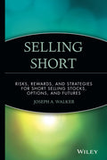 Selling Short: Risks, Rewards, and Strategies for Short Selling Stocks, Options, and Futures