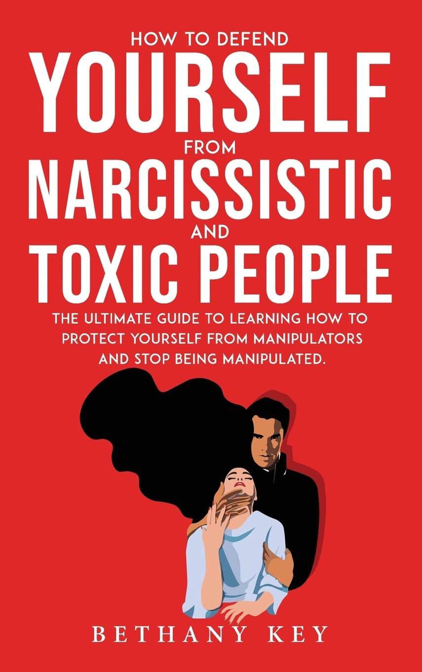 HOW TO DEFEND YOURSELF FROM NARCISSISTIC AND TOXIC PEOPLE