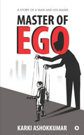 Master Of Ego : A Story Of A Man And His Masks