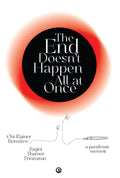 The End DoesnT Happen All At Once : A Pandemic Memoir