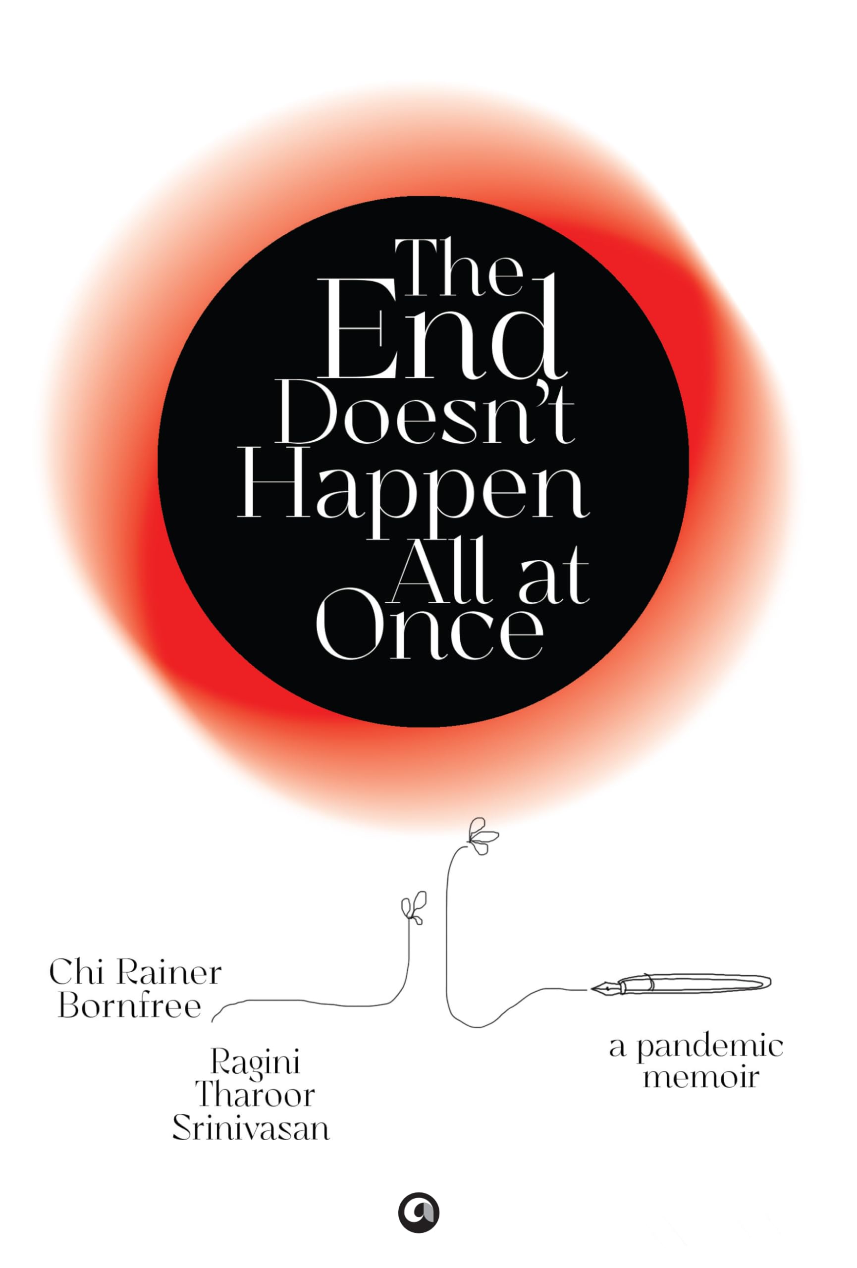 The End DoesnT Happen All At Once : A Pandemic Memoir