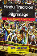 Hindu Tradition of Pilgrimage: Sacred Space & System