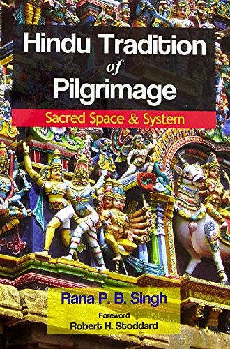 Hindu Tradition of Pilgrimage: Sacred Space & System