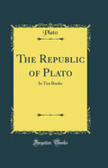 The Republic of Plato: In Ten Books (Classic Reprint)
