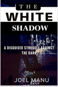The White Shadow : A disguised struggle against the dark
