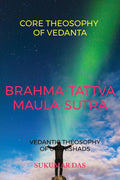 BrahmaTattva MaulaSutra : Core Theosophy Of Vedanta