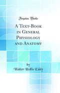 A TextBook in General Physiology and Anatomy (Classic Reprint)