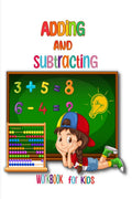 Adding and Subtracting Workbook for Kids : Kindergarden Math Facts with Addition and Subtraction Homeschool Exercise for Grades 