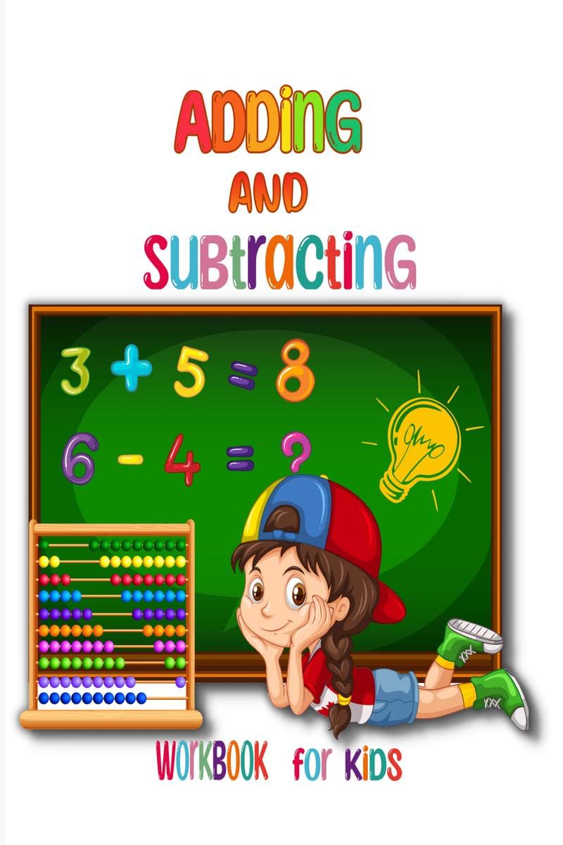 Adding and Subtracting Workbook for Kids : Kindergarden Math Facts with Addition and Subtraction Homeschool Exercise for Grades 