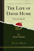 The Life of David Hume: Written by Himself (Classic Reprint)