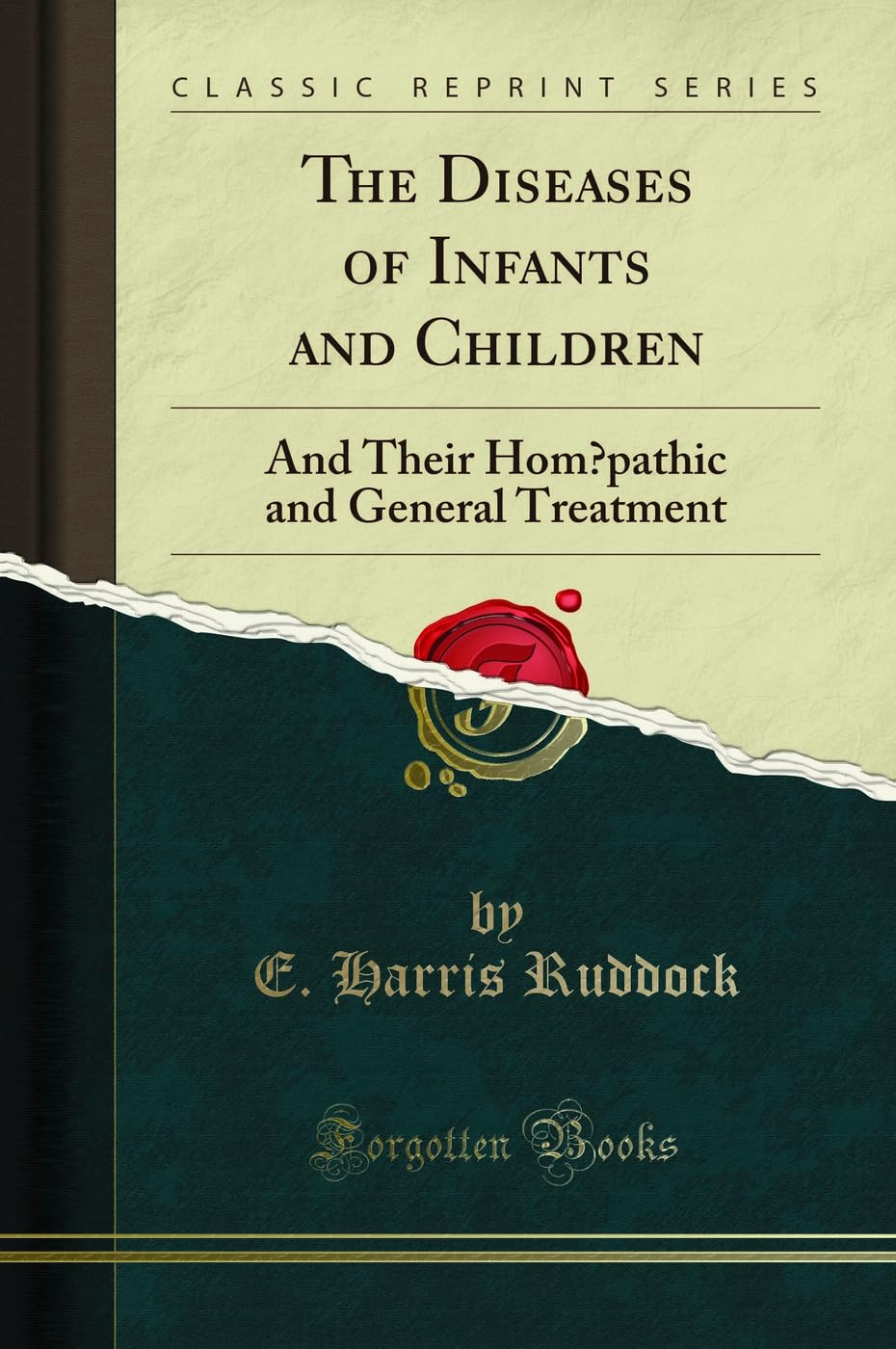 The Diseases Of Infants And Children: And Their Homoepathic And General Treatment (Classic Reprint)