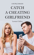 Couple Issues  Catch a Cheating Girlfriend