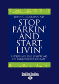 Stop Parkin and Start Livin: Reversing The Symptoms of Parkinsons Disease