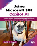 Using Microsoft 365 Copilot Ai: Understanding CopilotS PromptBased Functionality And Security Within The Microsoft 365 Ecosys