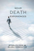 NearDeath Experiences: Afterlife From An Islamic Perspective