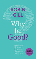 Why be Good?: A Little Book Of Guidance (Little Books of Guidance)
