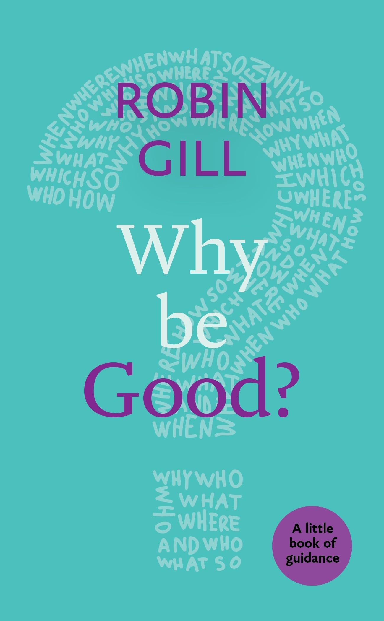 Why be Good?: A Little Book Of Guidance (Little Books of Guidance)