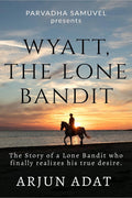 Wyatt, The Lone Bandit : The Story Of A Lone Bandit Who Finally Realizes His True Desire
