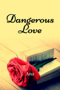 Dangerous Love : fiction, young adult, romance