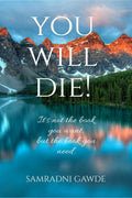 YOU WILL DIE! : Its not the book you want, but the book you need.