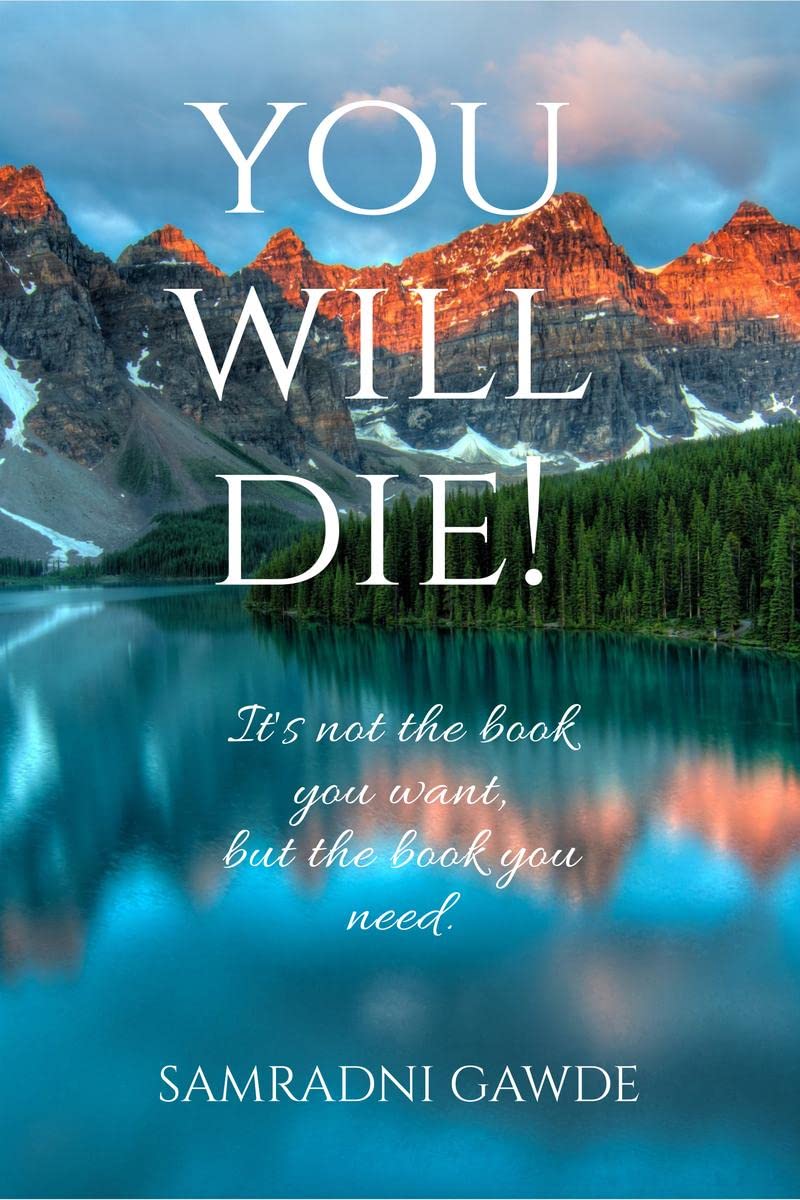 YOU WILL DIE! : Its not the book you want, but the book you need.