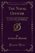 The Naval Officer, Vol. 1 of 3: Or Scenes and Adventures in the Life of Frank Mildmay (Classic Reprint)