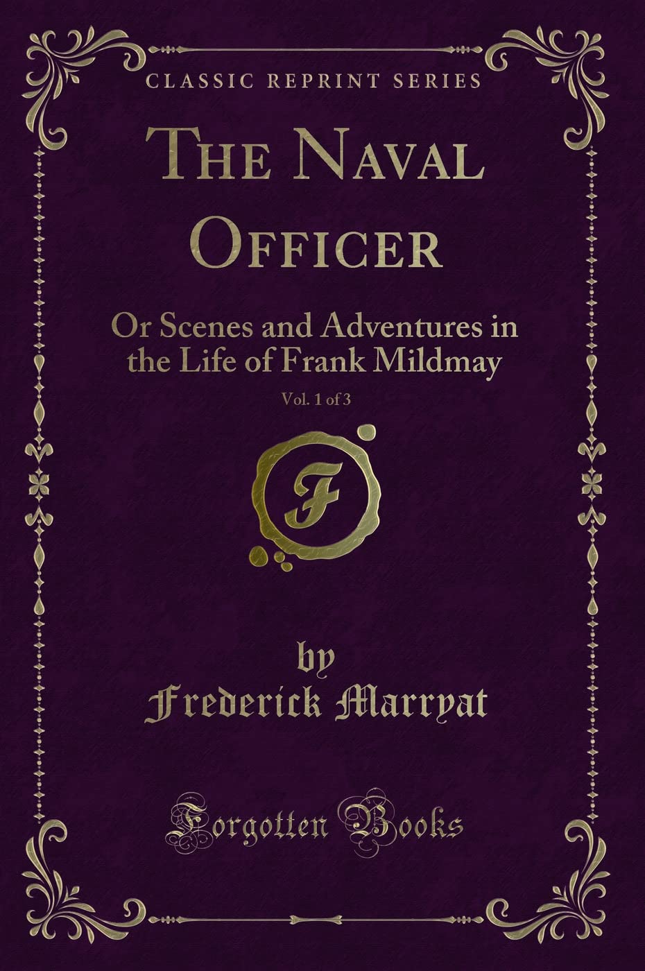 The Naval Officer, Vol. 1 of 3: Or Scenes and Adventures in the Life of Frank Mildmay (Classic Reprint)