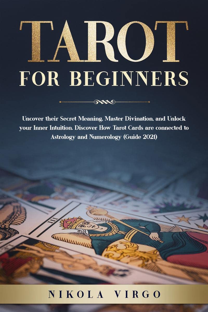 TAROT FOR BEGINNERS : Uncover their Secret Meaning, Master Divination, and Unlock your Inner Intuition. Discover How Tarot Cards