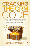 Cracking The Crm Code : How To Prevent Failures In Buying, Implementing And Using Crm