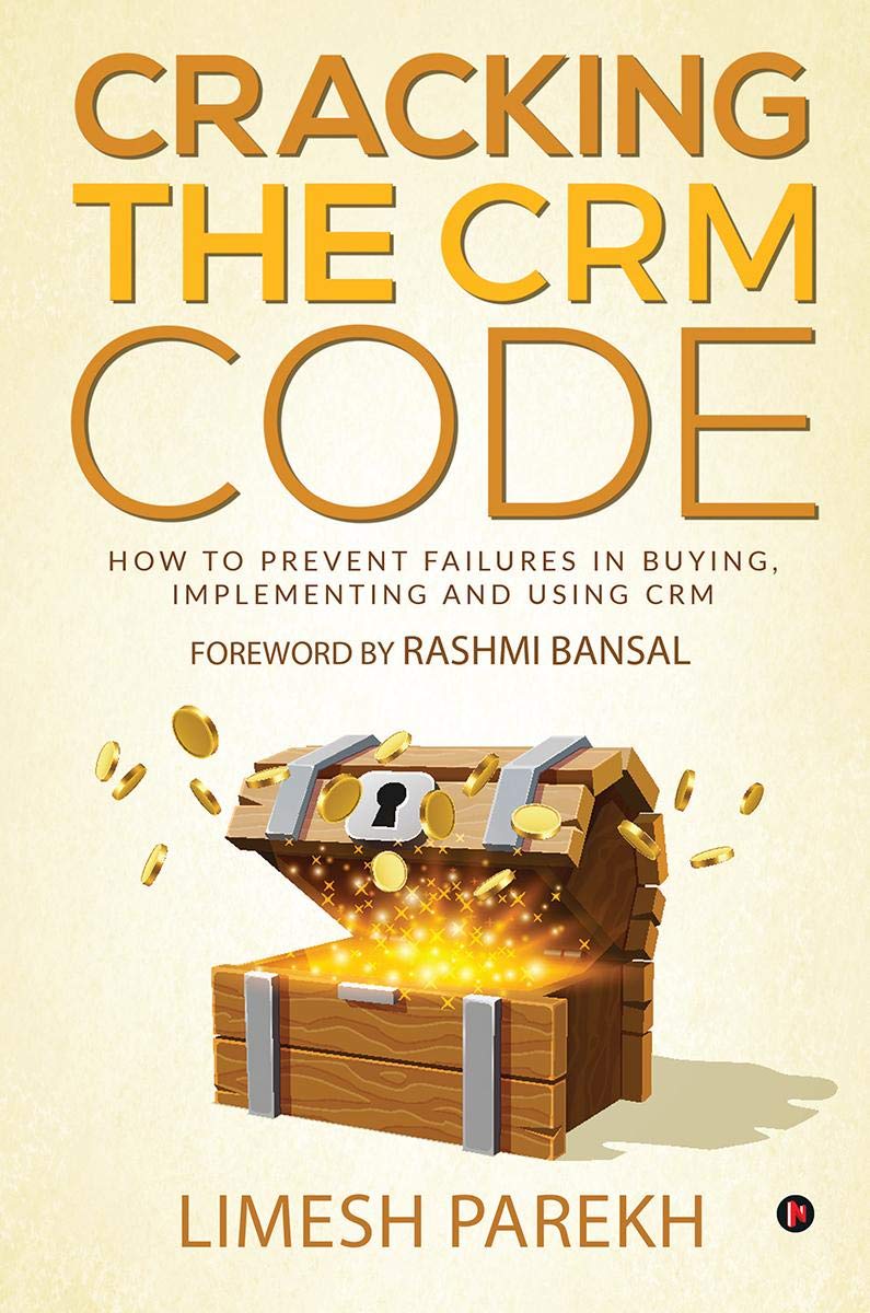 Cracking The Crm Code : How To Prevent Failures In Buying, Implementing And Using Crm