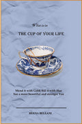 The Cup Of Your Life : Mend It With Gold, Fill It With Hue And See A More Beautiful And Stronger You