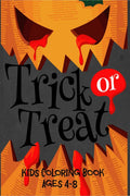 Trick or Treat Kids Coloring Book Age 4 8 : Halloween Coloring Book for Kids: Boys, Girls and Toddlers All Ages 24, 48, Presc