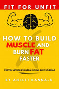 How To Build Muscle And Burn Fat Faster : Proven Methods To Grow In Your Busy Schedule