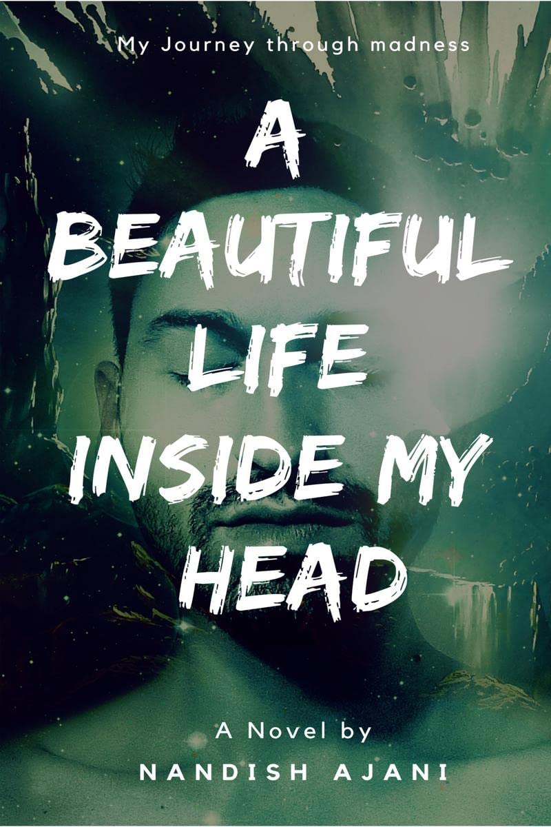 A Beautiful Life Inside My Head : My Journey Through Madness
