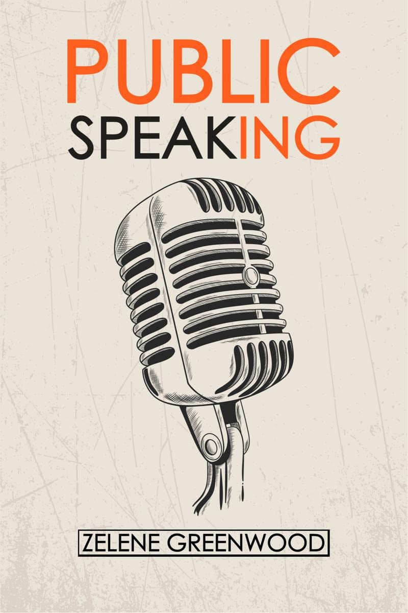 Public Speaking : Methods For Overcoming Shyness, Boosting SelfEsteem, Increasing Confidence, And Creating An Impressive Public