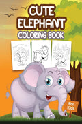 Cute Elephant Coloring Book for Kids : Great Elephants Book for Boys, Girls and Kids. Perfect Elephant Gifts for Toddlers and Ch