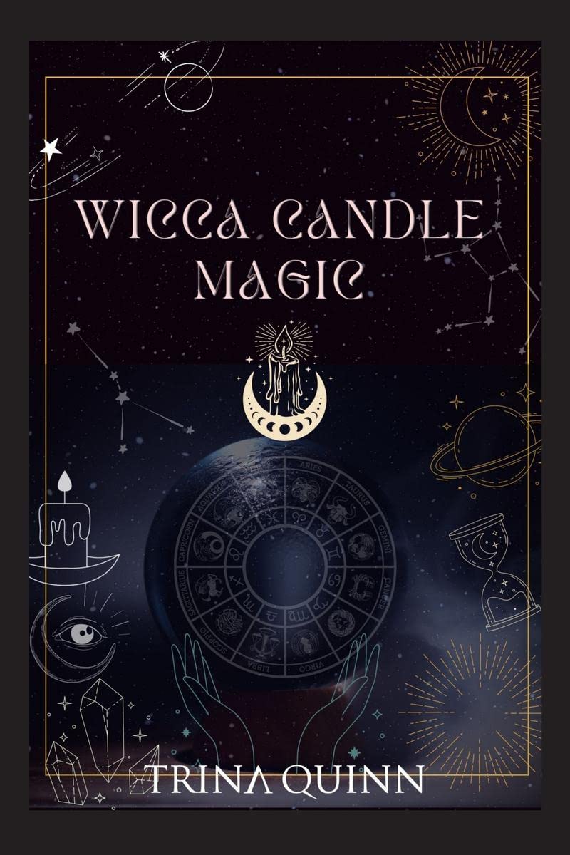 Wicca Candle Magic : A Book of Shadows for Wiccans, Witches, and Other Candle Magic Practitioners. Learn Simple Candle Spells wi