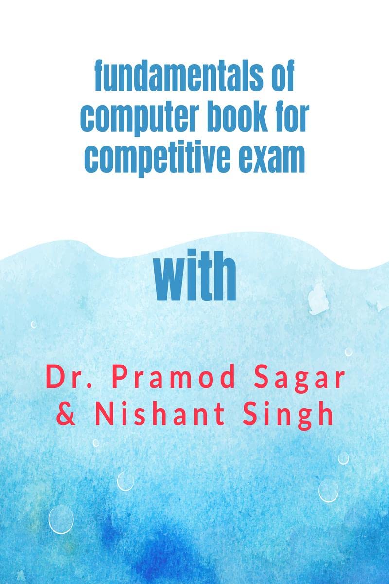Fundamentals of computer for competitive exam : with Dr. Pramod Sagar & Nishant Singh