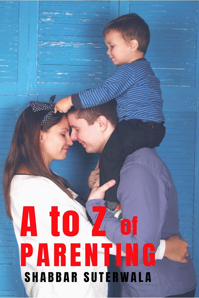 A To Z Of Parenting : A Short & Simple Guide To Positive Parenting