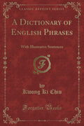 A Dictionary of English Phrases: With Illustrative Sentences (Classic Reprint)