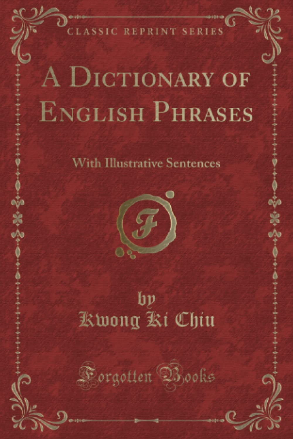 A Dictionary of English Phrases: With Illustrative Sentences (Classic Reprint)