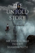 The Untold Story : Dr Bhim Rao Ambedkar