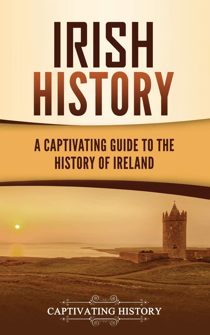 Irish History: A Captivating Guide To The History Of Ireland