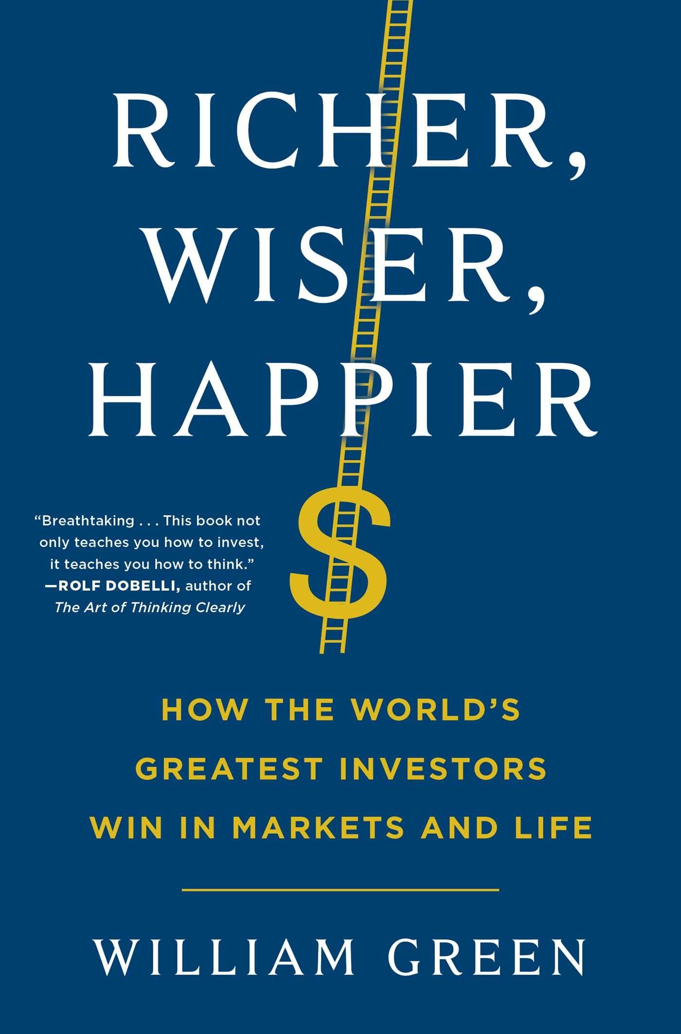 Richer, Wiser, Happier: How the Worlds Greatest Investors Win in Markets and Life
