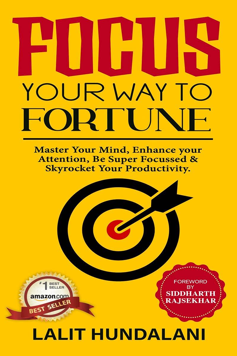 Focus Your Way To Fortune : Master Your Focus, Achieve More, Be Successful & Make A Fortune
