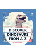 Discover Dinosaurs from AZ : A PICTURE BOOK ADVENTURE FOR CURIOUS EXPLORERS